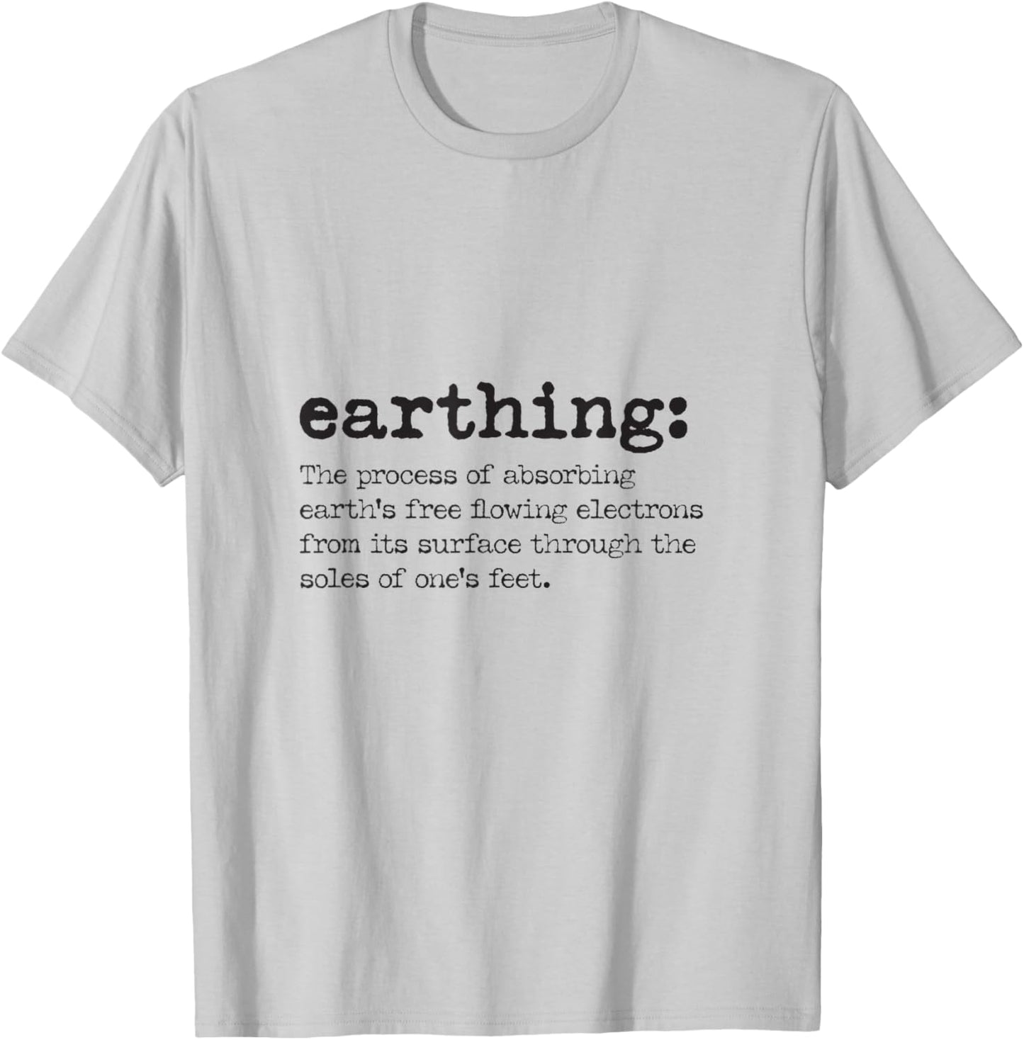Earthing Definition - Grounding and Barefoot Designs T-Shirt - T-Shirt | Ash