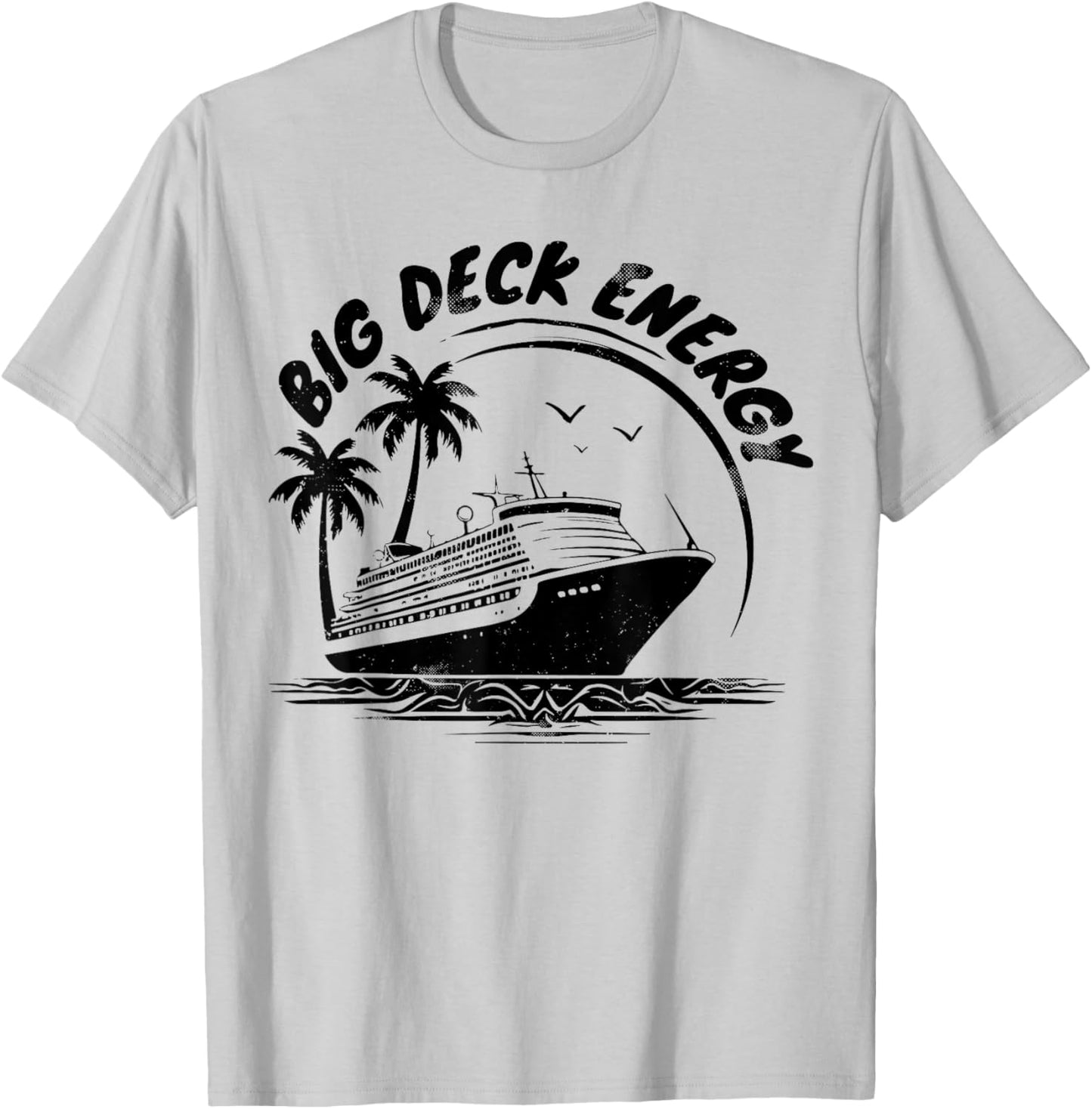 Big Deck Energy Funny Cruise Ship Travel Vacation Men T-Shirt - T-Shirt | Ash