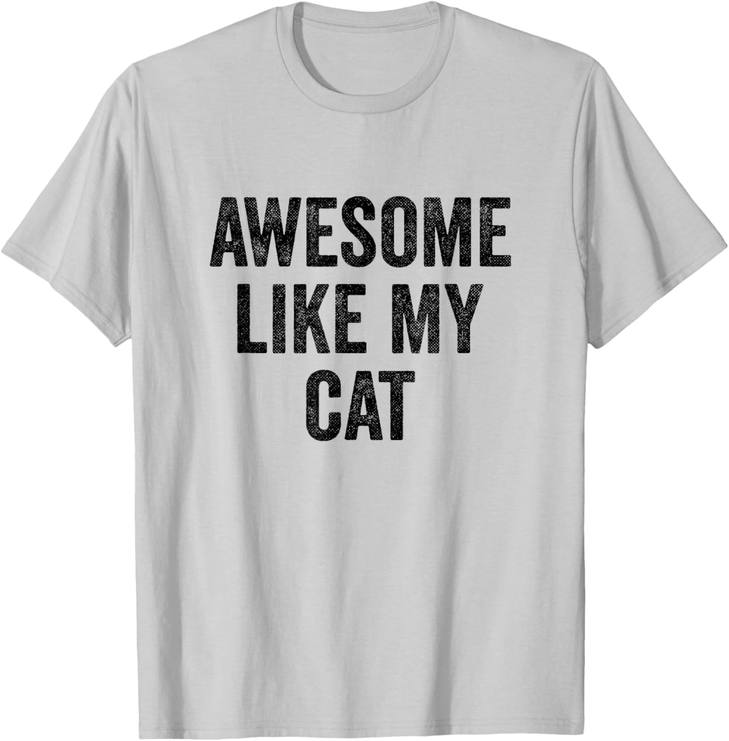 Awesome Like My Cat - Funny Cat Lover Men Women Kids T-Shirt - T-Shirt | Ash