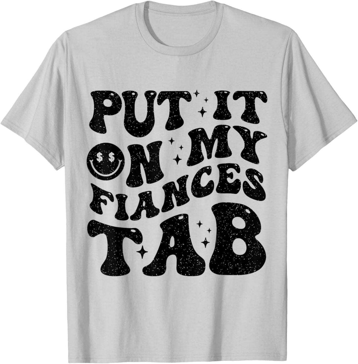 Put It On My Fiance's Tab Funny Saying Women Men Matching T-Shirt - T-Shirt | Ash