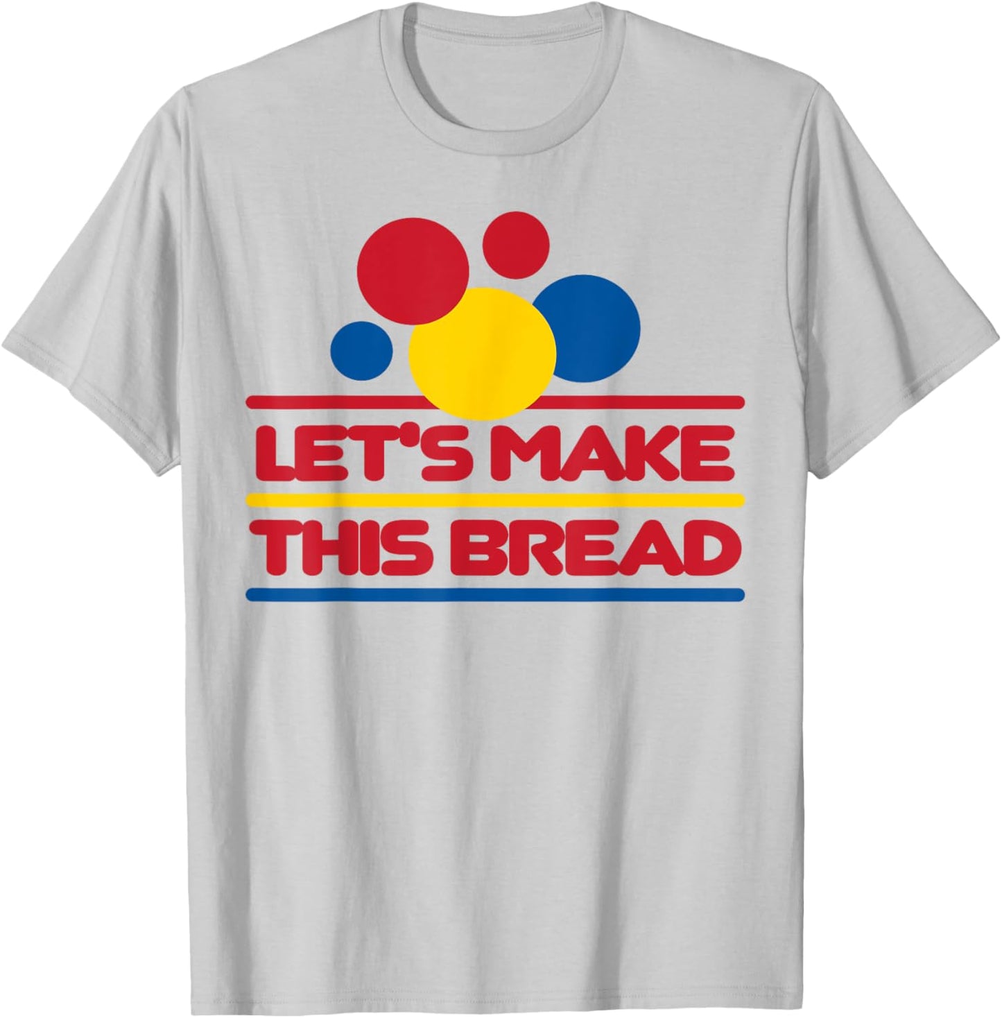 Let's Make This Bread T-Shirt - T-Shirt | Ash
