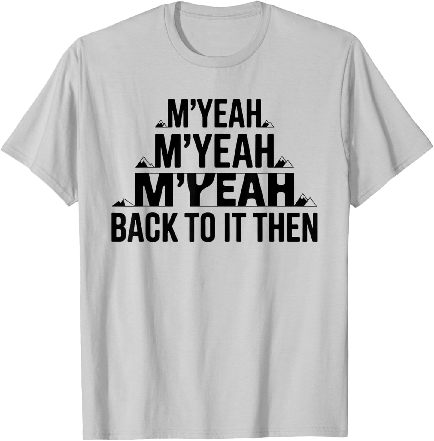 M'Yeah Back to It Then Funny Meme Trend Present Chit Fun T-Shirt - T-Shirt | Ash