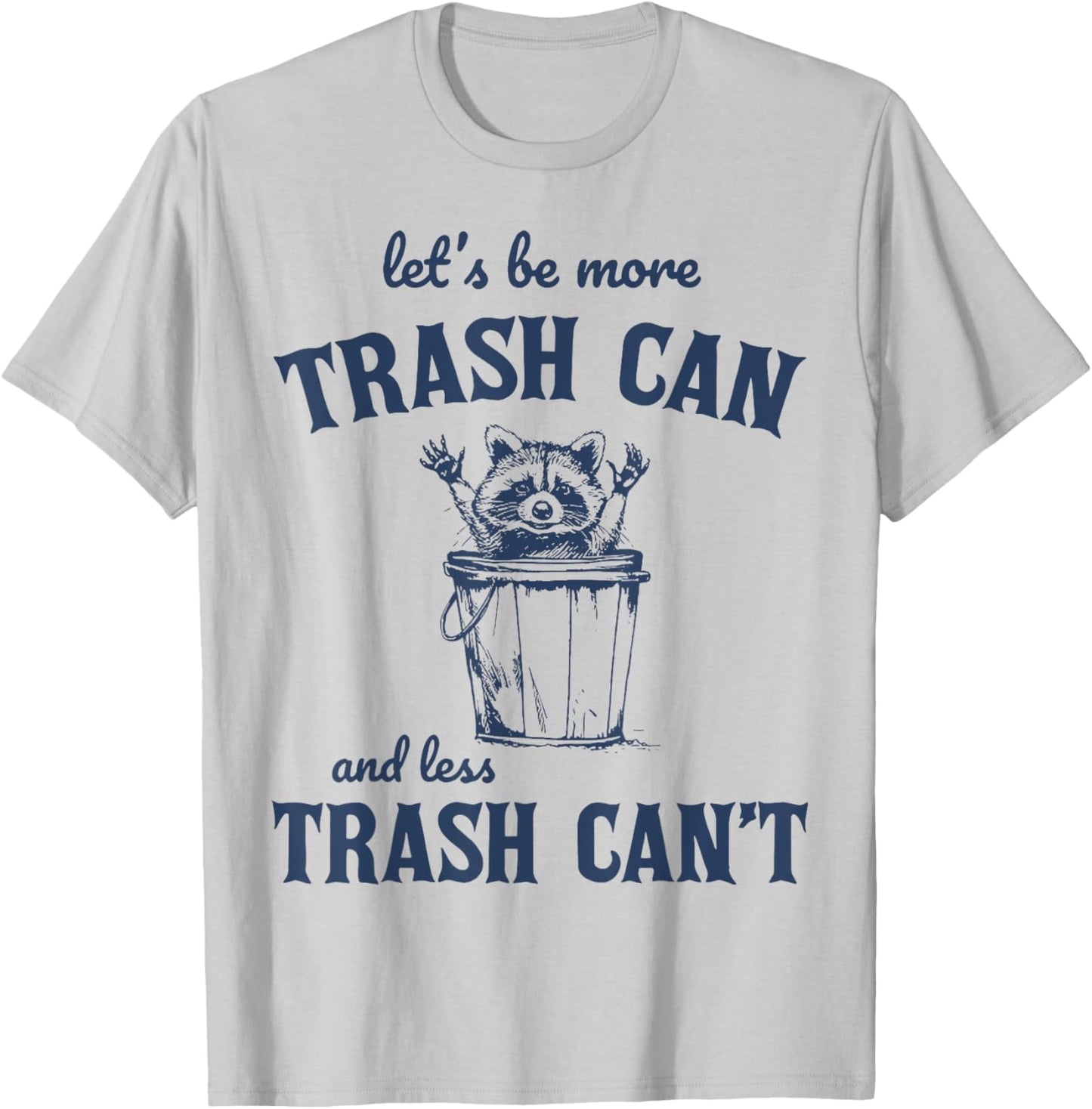 Raccoon Let's Be More Trash Can And less Trash Can't T-Shirt - T-Shirt | Ash