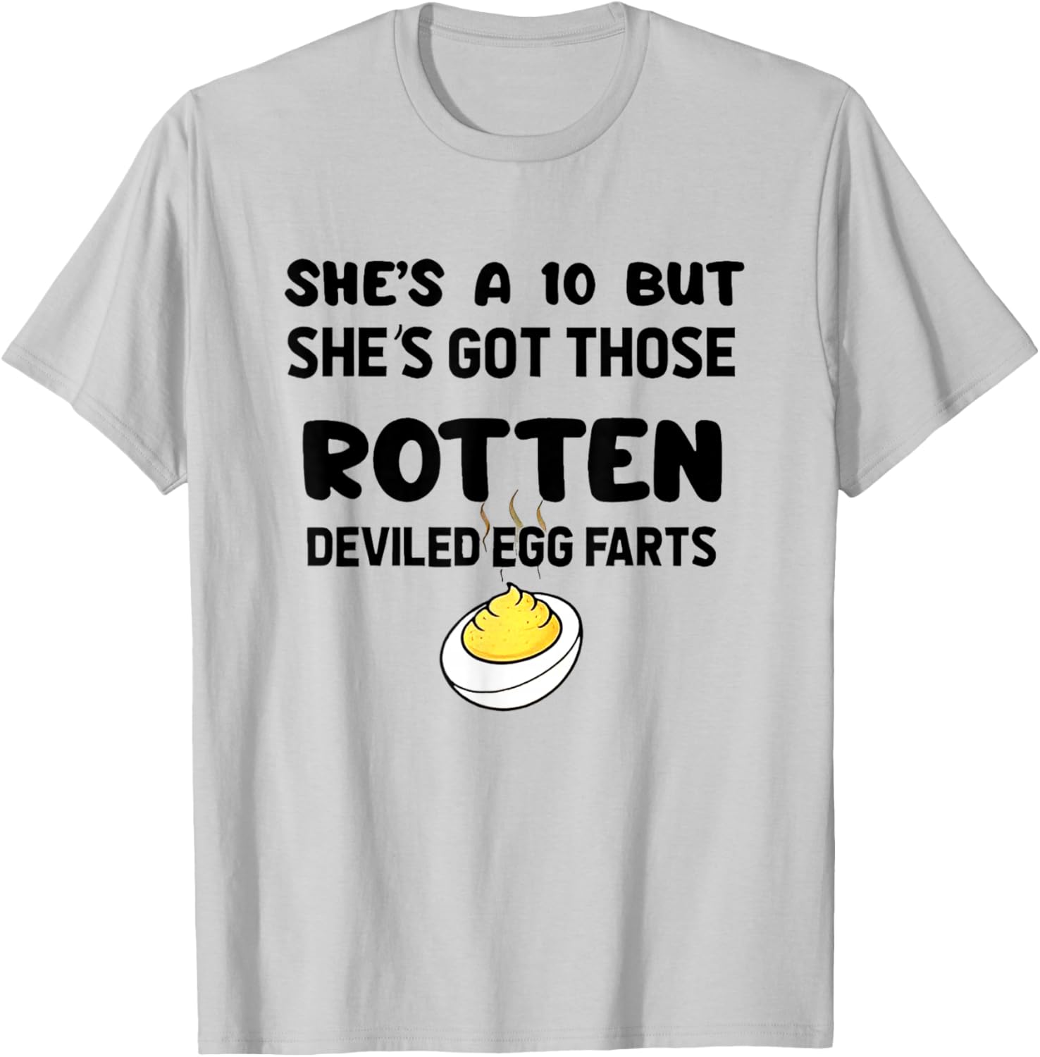 She's A 10 But She's Got Those Rotten Deviled Egg Farts T-Shirt - T-Shirt | Ash