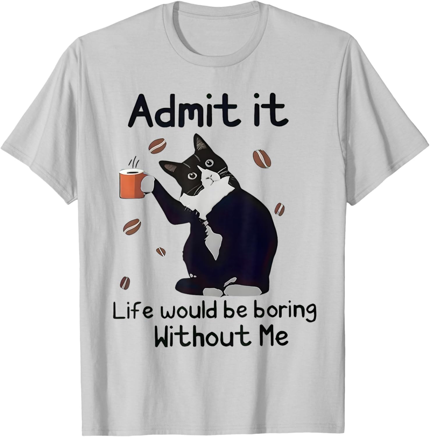 Admit It Life Would Be Boring Without Me Black Cat Coffee T-Shirt - T-Shirt | Ash