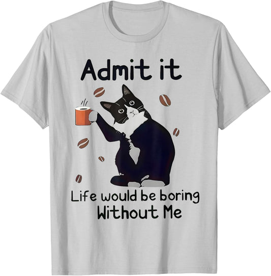 Admit It Life Would Be Boring Without Me Black Cat Coffee T-Shirt - T-Shirt | Ash