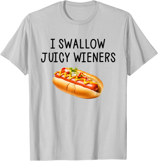 I Swallow Juicy Wieners Funny Joke Sarcastic T-Shirt - T-Shirt | Ash