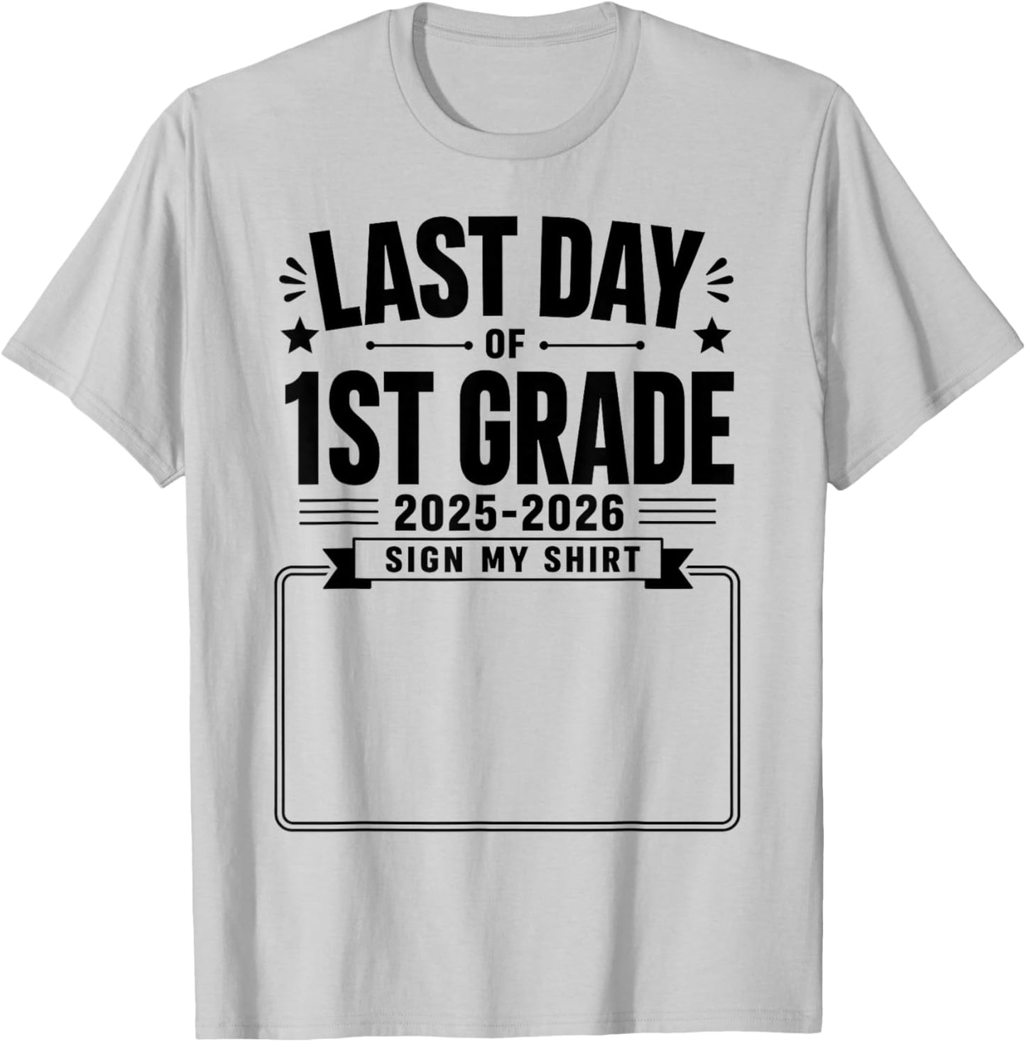 Last Day of First Grade Sign My Shirt Autograph Graduation T-Shirt - T-Shirt | Ash