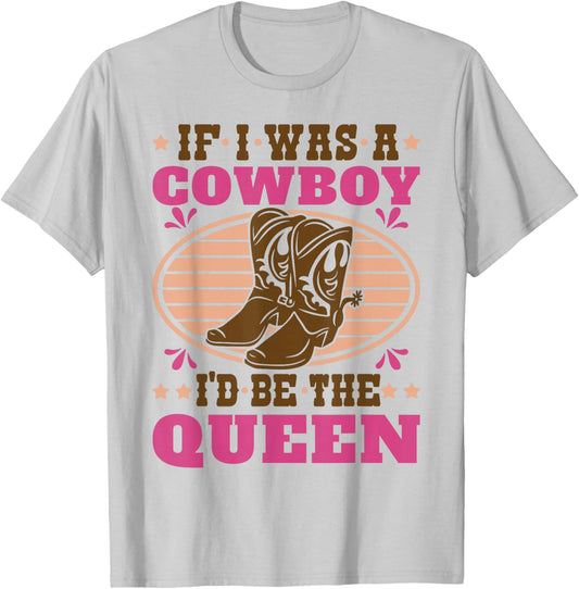 Texas Cowgirl If I was A Cowboy I'd Be The Queen Western T-Shirt - T-Shirt | Ash