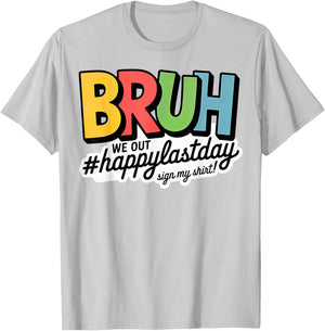 Bruh we Out Happy Last Day Sign My T-Shirt - T-Shirt | Ash