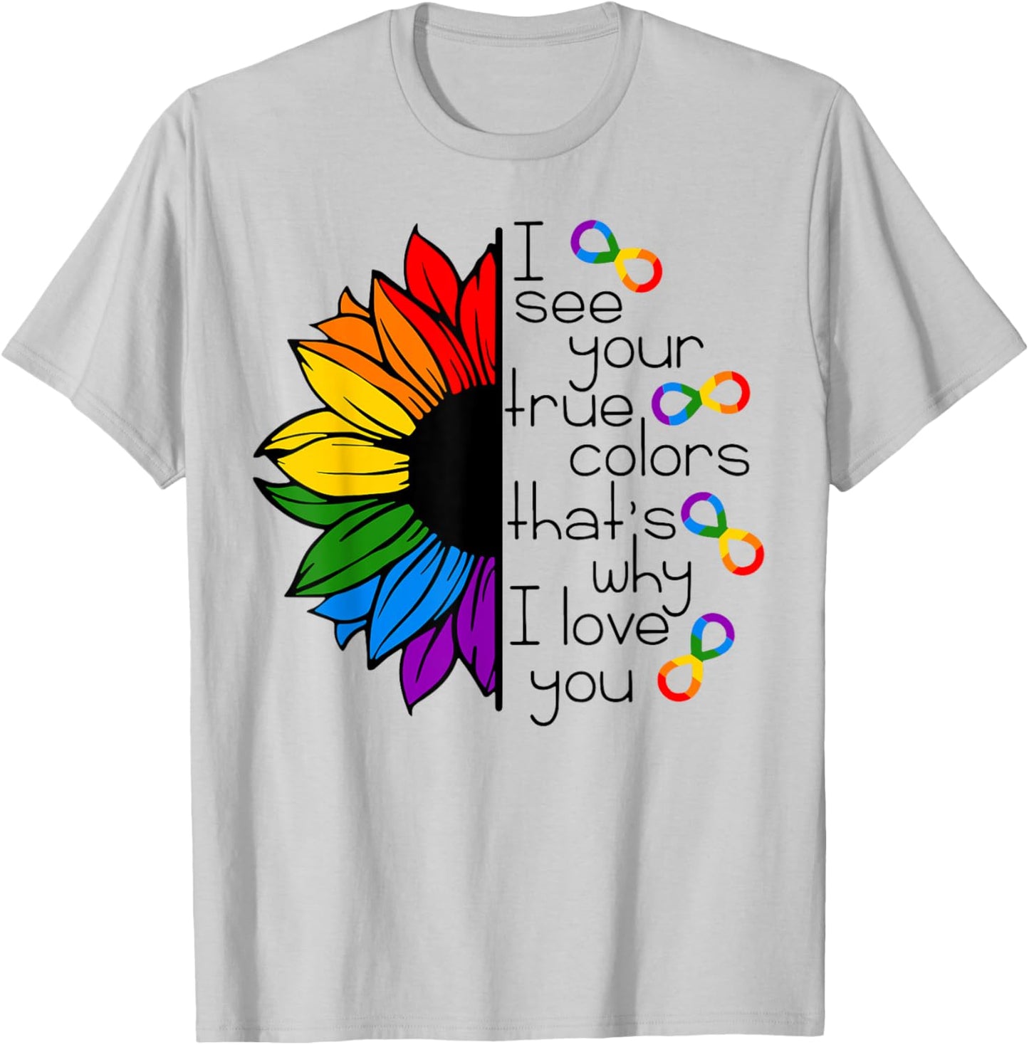 Rainbow Sunflower I See Your True Colors That's Why I Love T-Shirt - T-Shirt | Ash