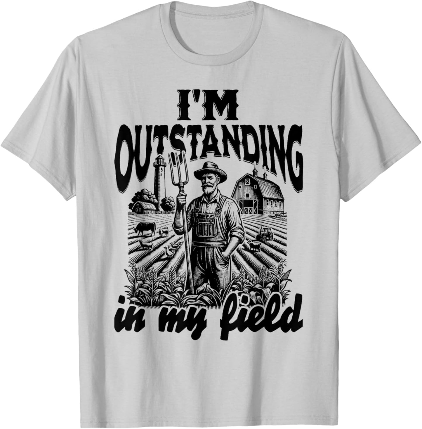 Funny Work Farmer Rural Life, I'm Outstanding In My Field T-Shirt - T-Shirt | Ash