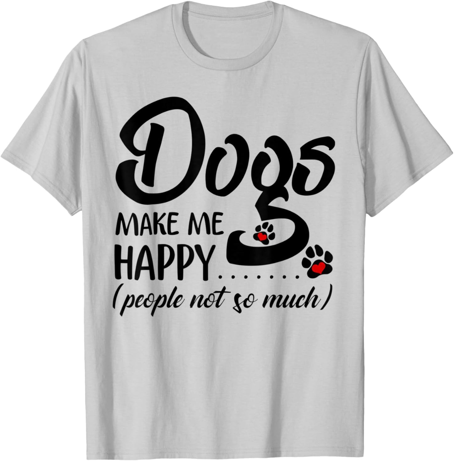 Dogs Make Me Happy People Not So Much T-Shirt - T-Shirt | Ash