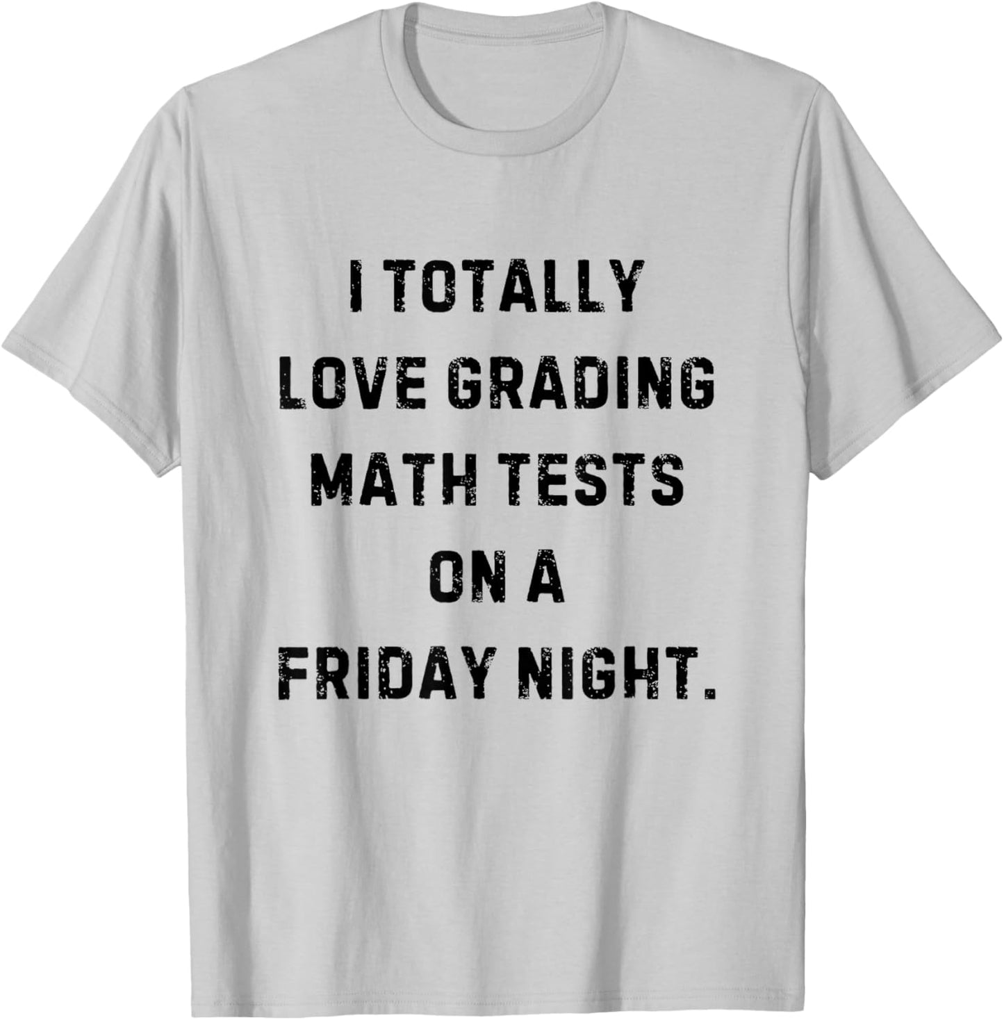 I Love Grading Math Tests Friday Night Funny White Lie Party T-Shirt - T-Shirt | Ash