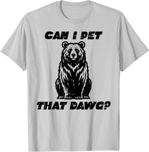 Bear Can I Pet That Dawg Funny Saying Camping Men Women Kids T-Shirt - T-Shirt | Ash