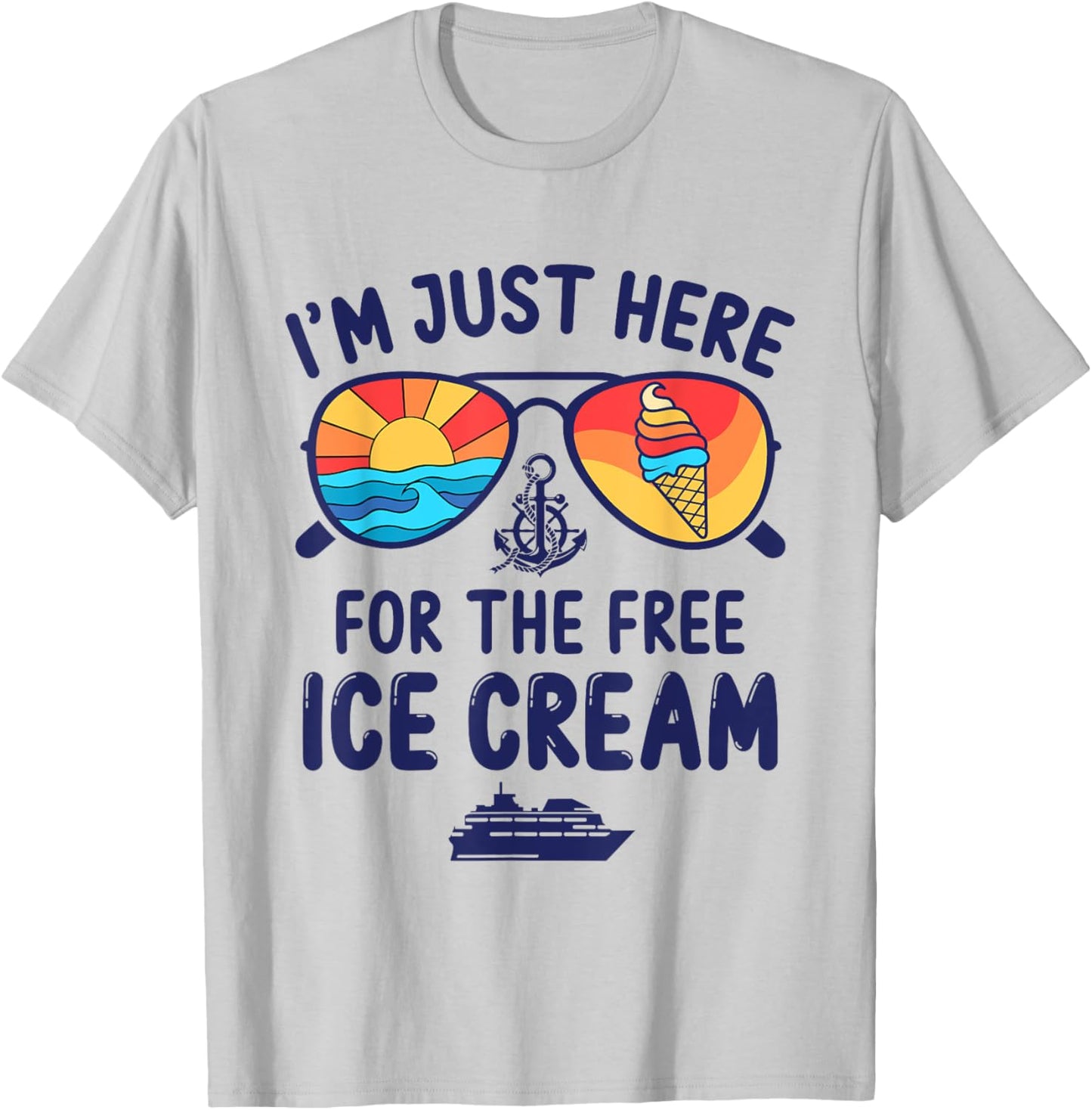 I'm Just Here For The Free Ice Cream Cruise Trip 2025 T-Shirt - T-Shirt | Ash
