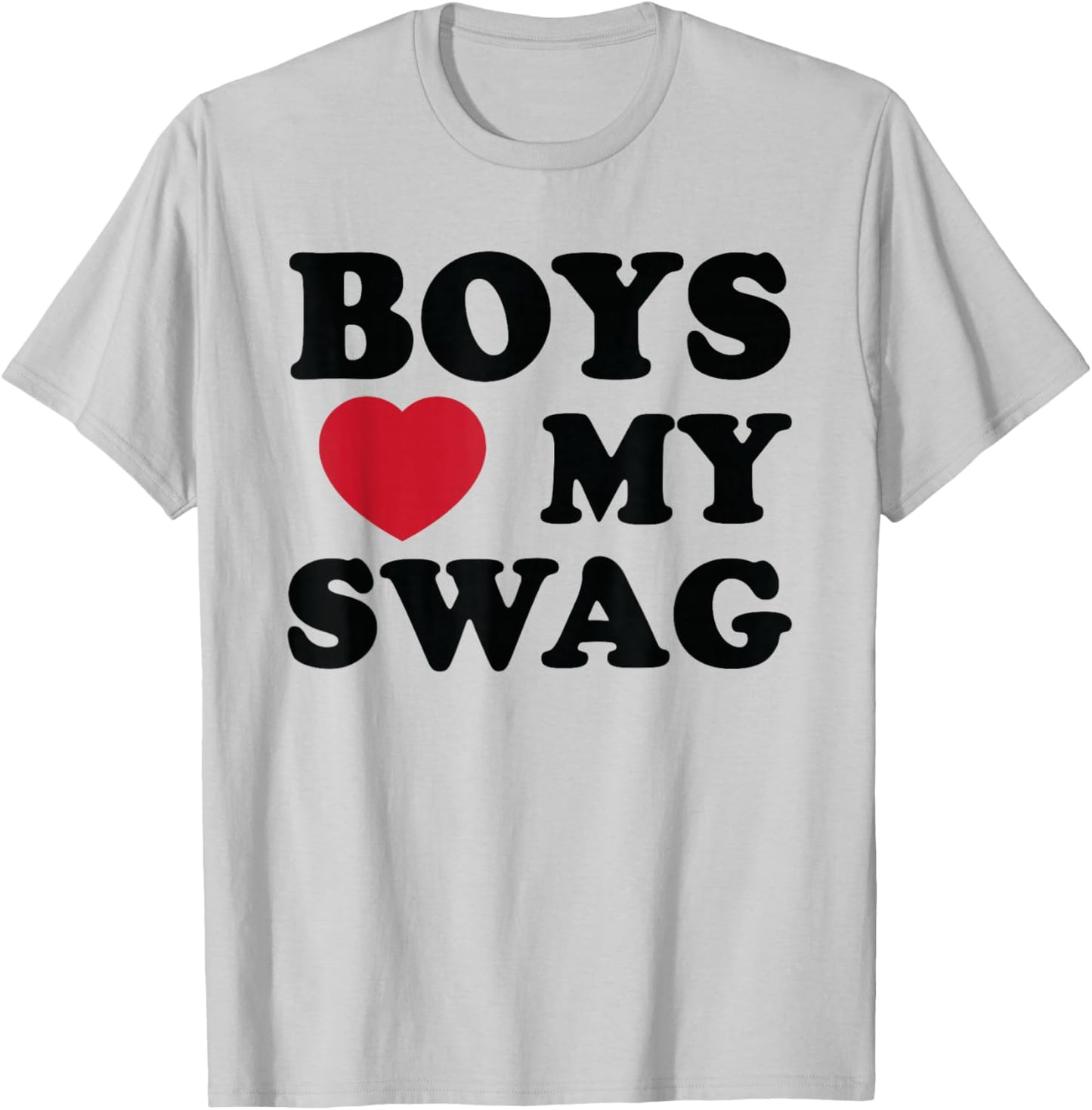 Boys Love My Swag, Confidence, Style, and Attitude T-Shirt - T-Shirt | Ash