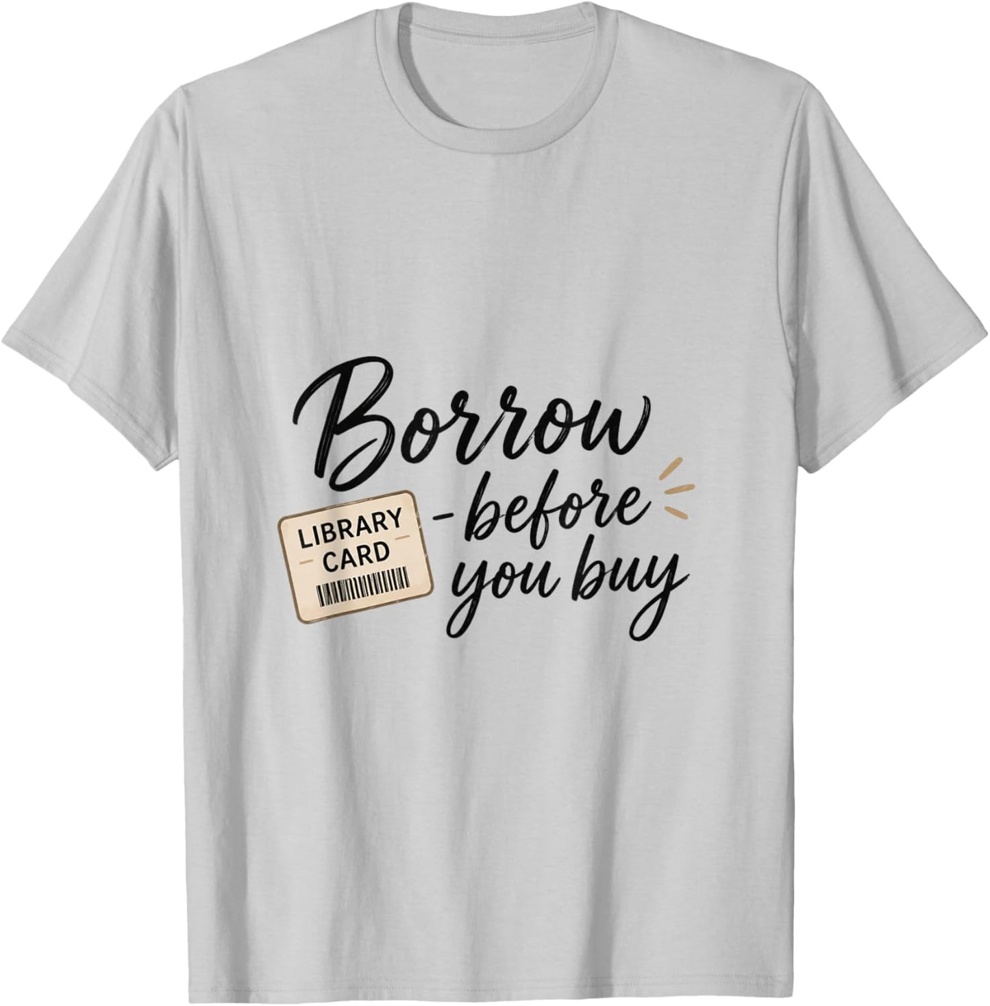 Borrow Before You Buy Library Card Reading Design T-Shirt - T-Shirt | Ash