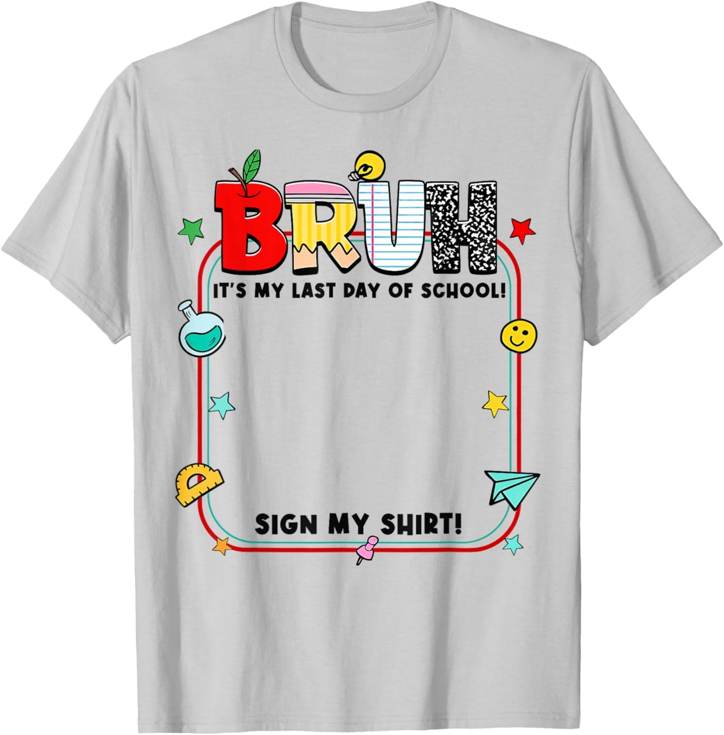 Student Signature Bruh It's My Last Day of School Sign My T-Shirt - T-Shirt | Ash