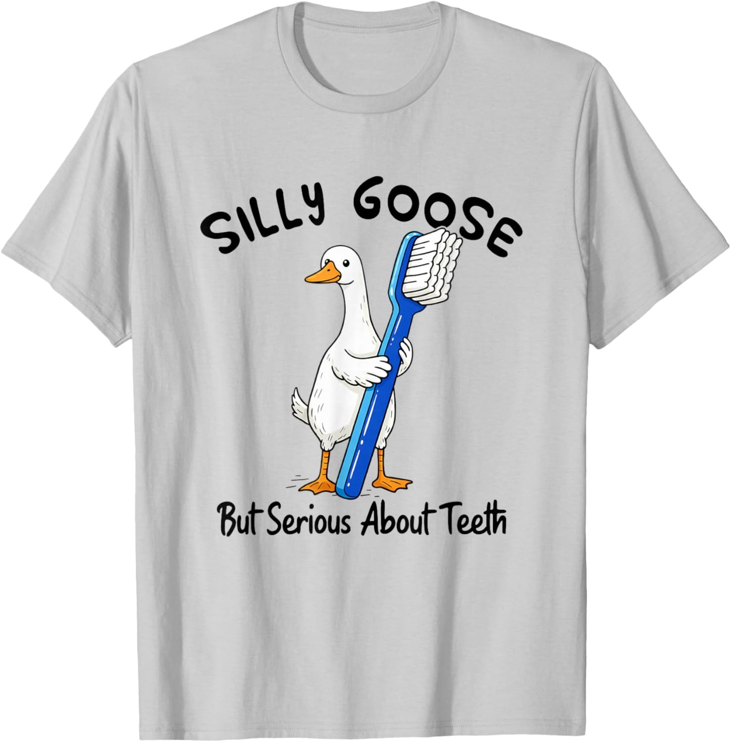 Dentist Dental Hygienist Silly Goose But Serious About Teeth T-Shirt - T-Shirt | Ash