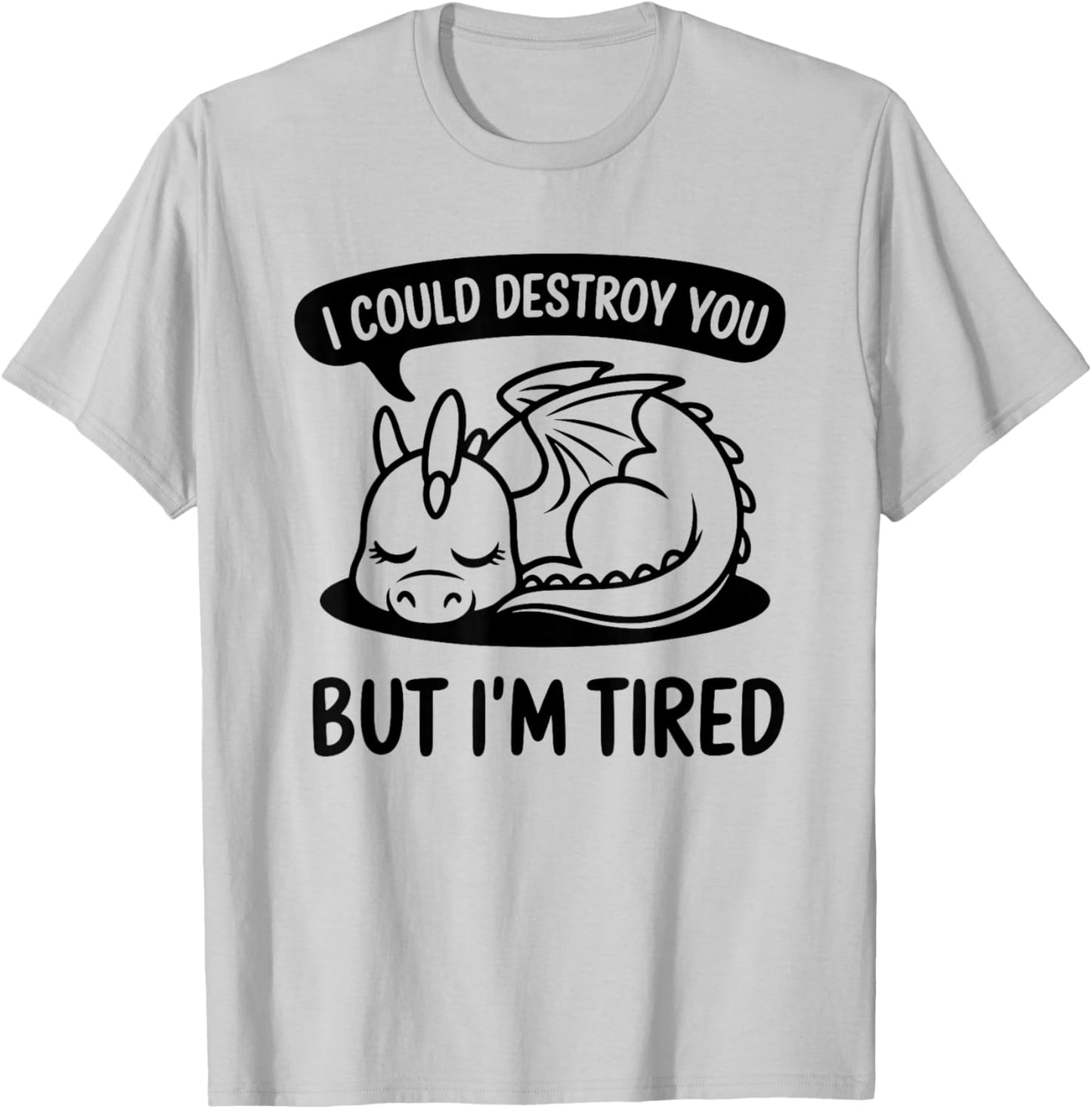 I Could Destroy You But I'm Tired - Lazy Sleepy Dragon T-Shirt - T-Shirt | Ash