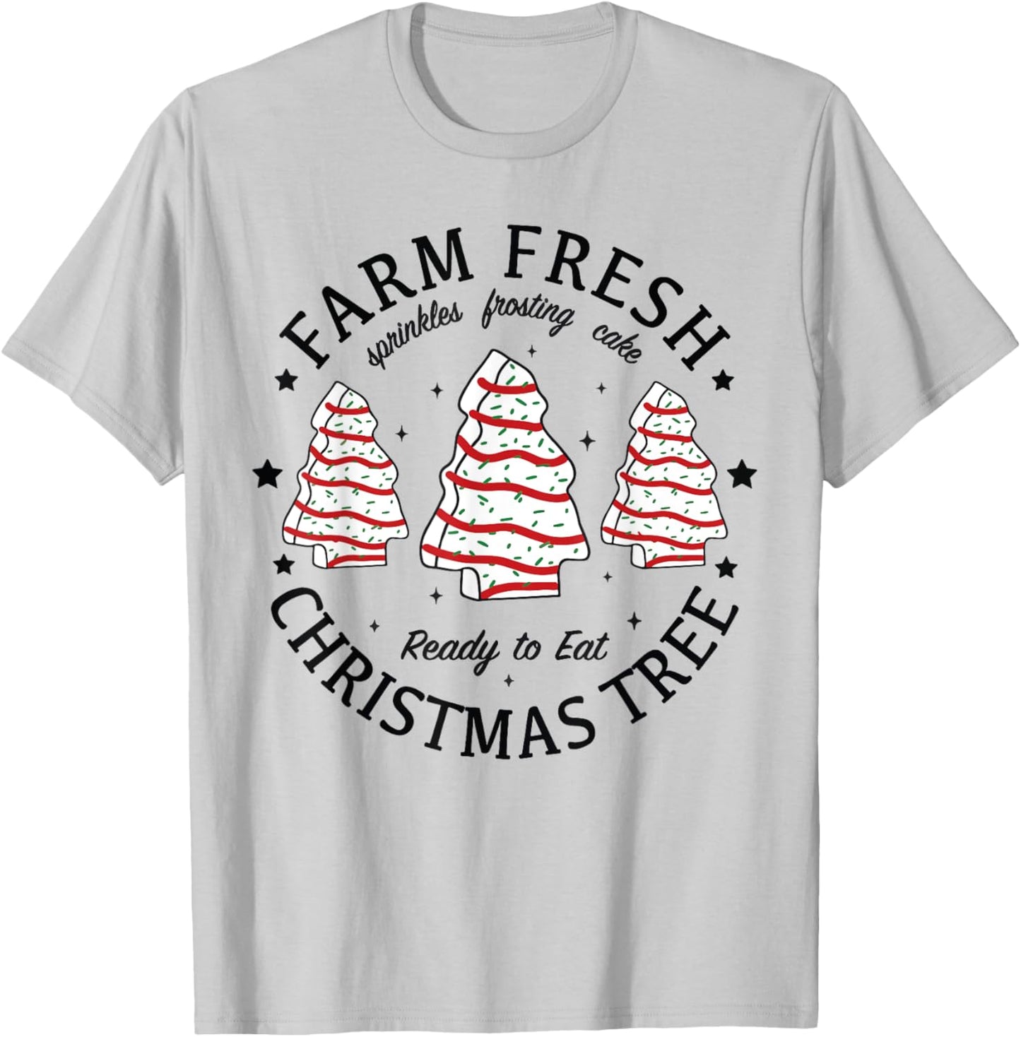 Farm Fresh Ready To Eat Christmas Tree Xmas Tree Cake T-Shirt - T-Shirt | Ash