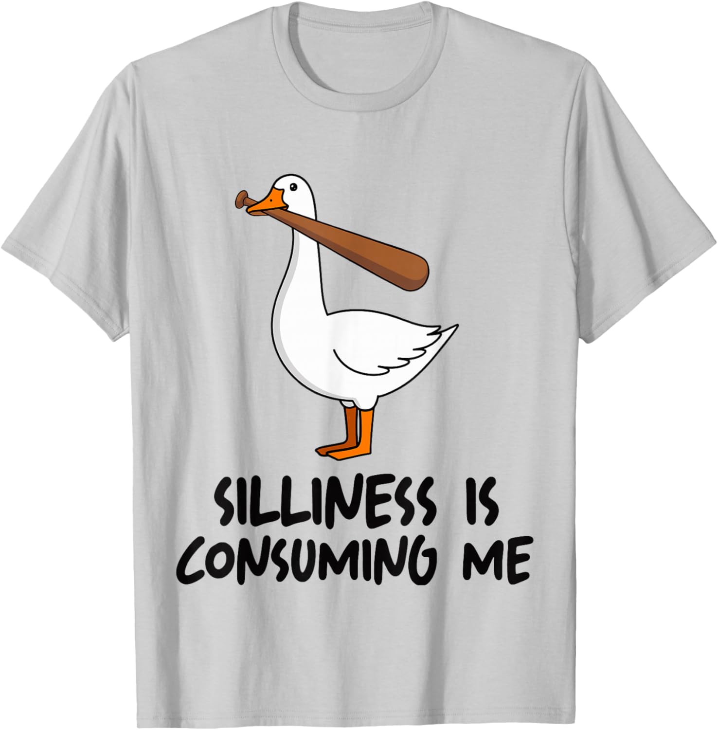 Silliness Is Consuming Me Goose T-Shirt - T-Shirt | Ash