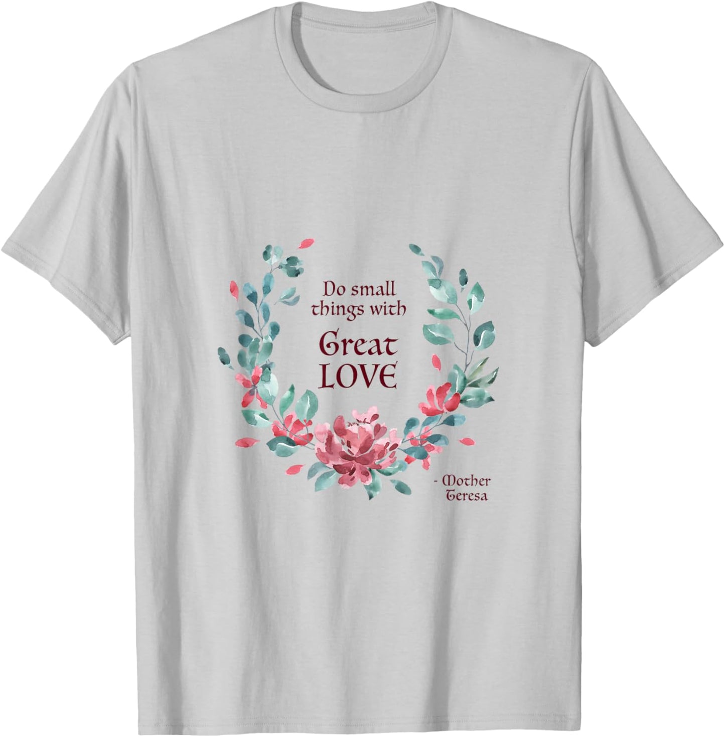 Do Small Things with Great Love - Catholic Saint Quote T-Shirt - T-Shirt | Ash
