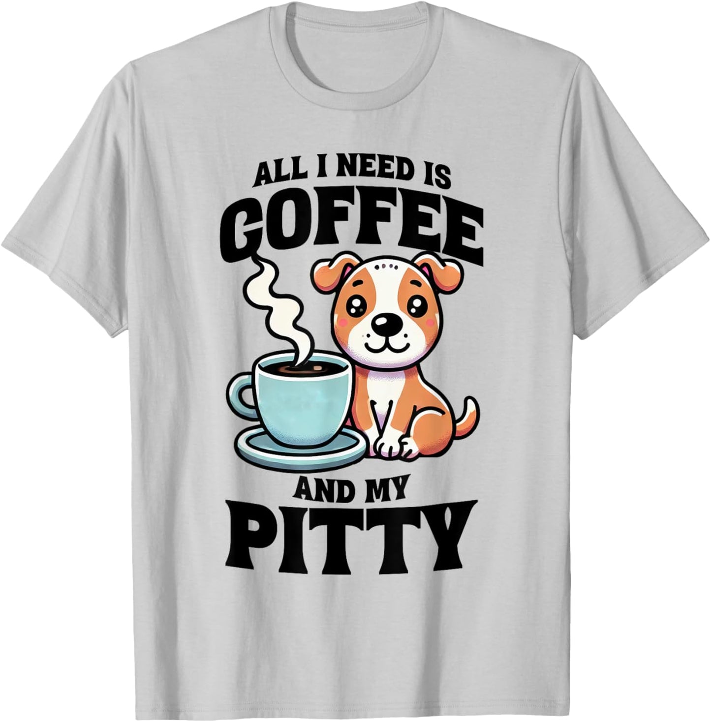 All I Need Is Coffee And My Pitty Pit Bull Dog Lover T-Shirt - T-Shirt | Ash