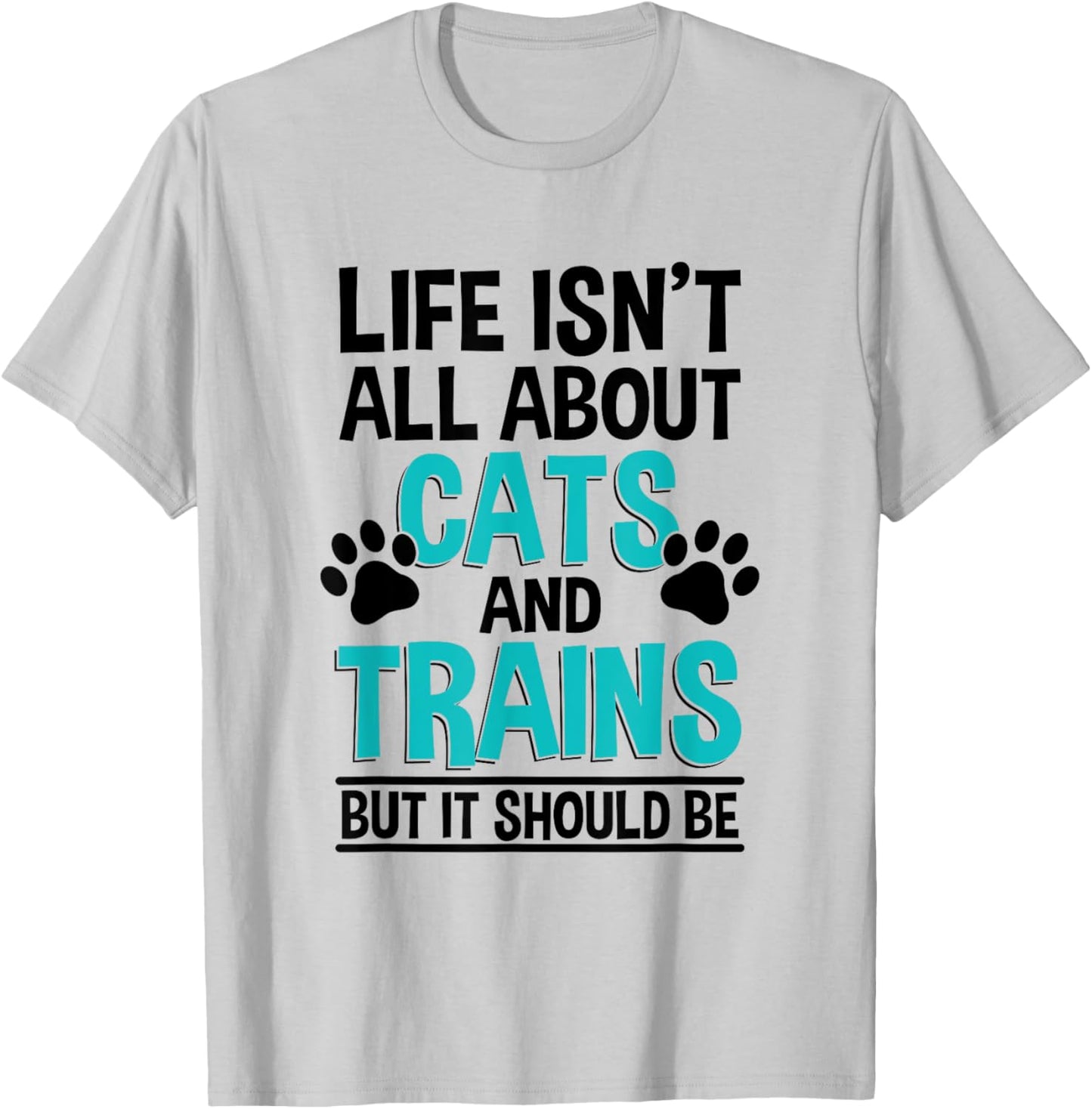 Life Isn't All About Cats And Trains, Model Train T-Shirt - T-Shirt | Ash