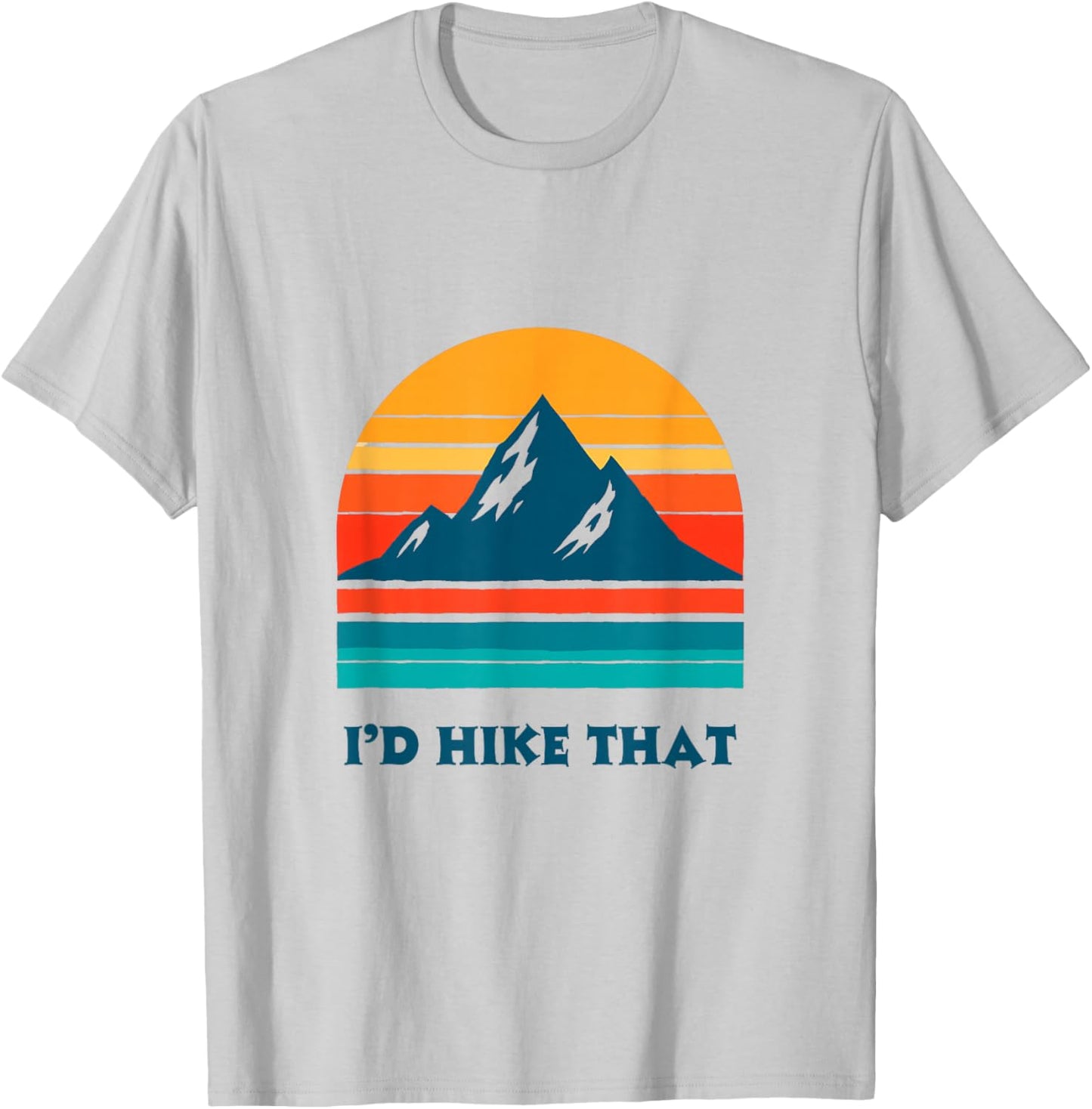 I'd Hike That Hiking Camping Outdoor T-Shirt - T-Shirt | Ash