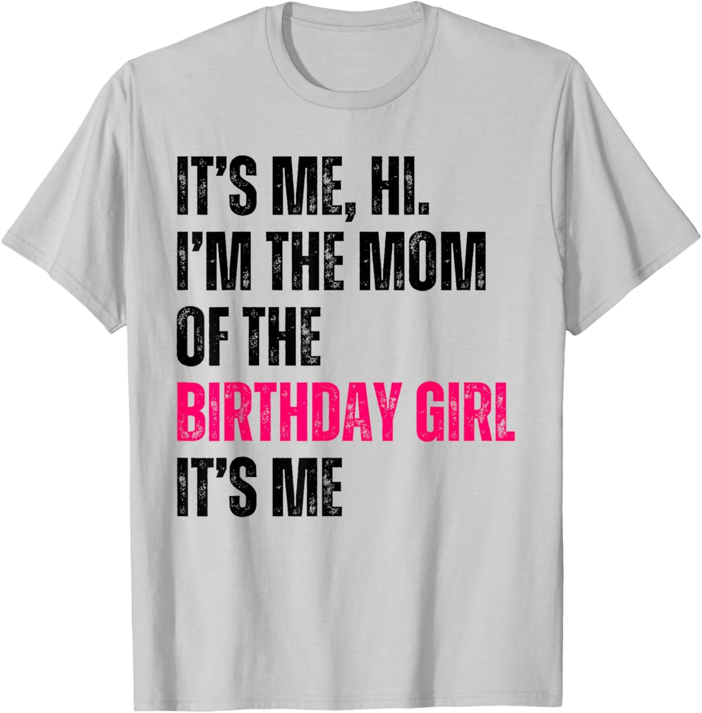 It's Me Hi I'm The Mom Of The Birthday Girl It's Me Party T-Shirt - T-Shirt | Ash