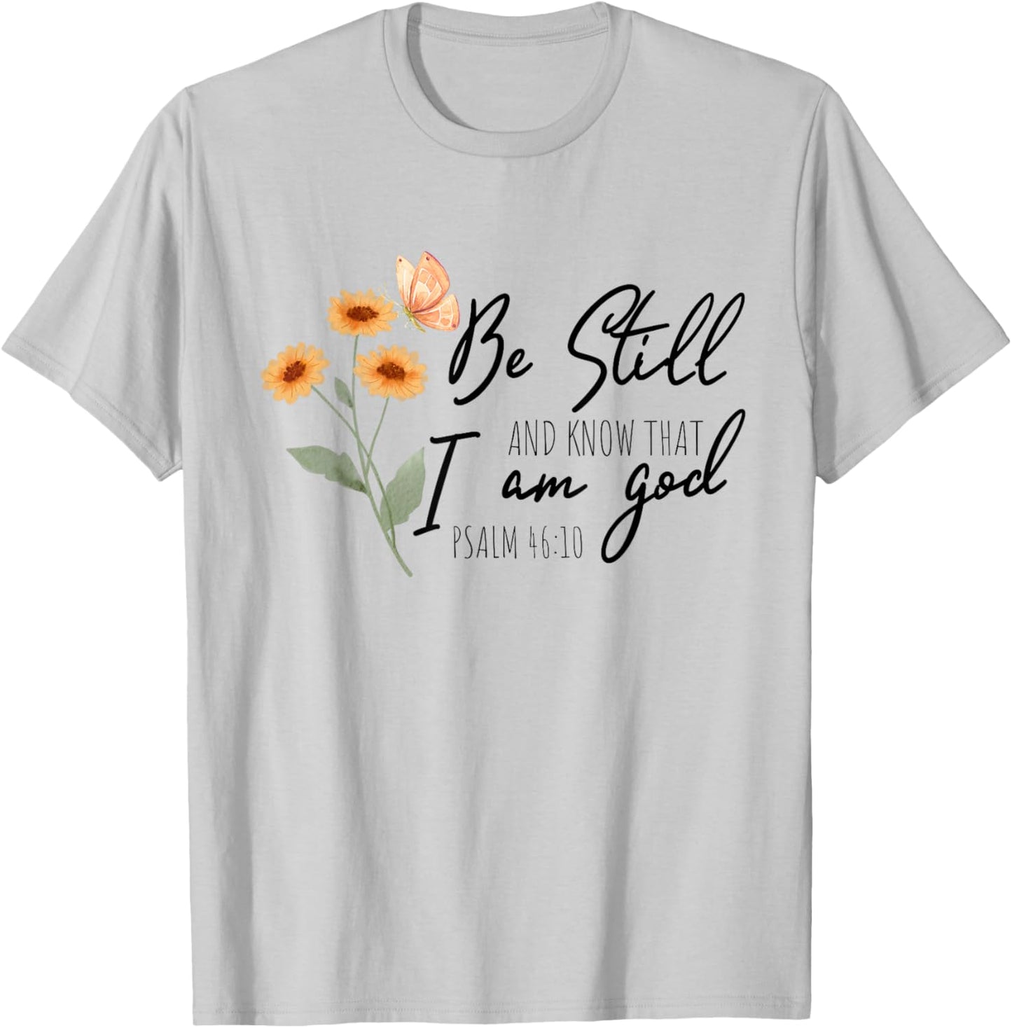 Be still, and know that I am God Flower Butterfly Christian T-Shirt - T-Shirt | Ash
