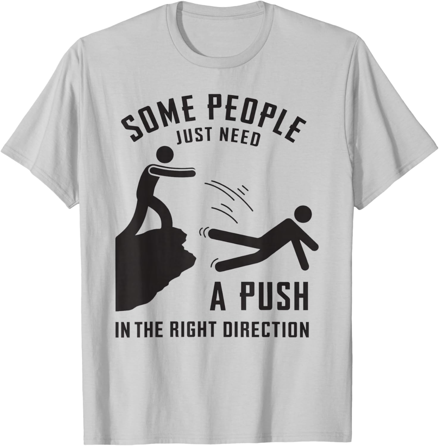 Some People Just Need A Push in The Right Direction Funny T-Shirt - T-Shirt | Ash