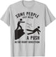 Some People Just Need A Push in The Right Direction Funny T-Shirt - T-Shirt | Ash