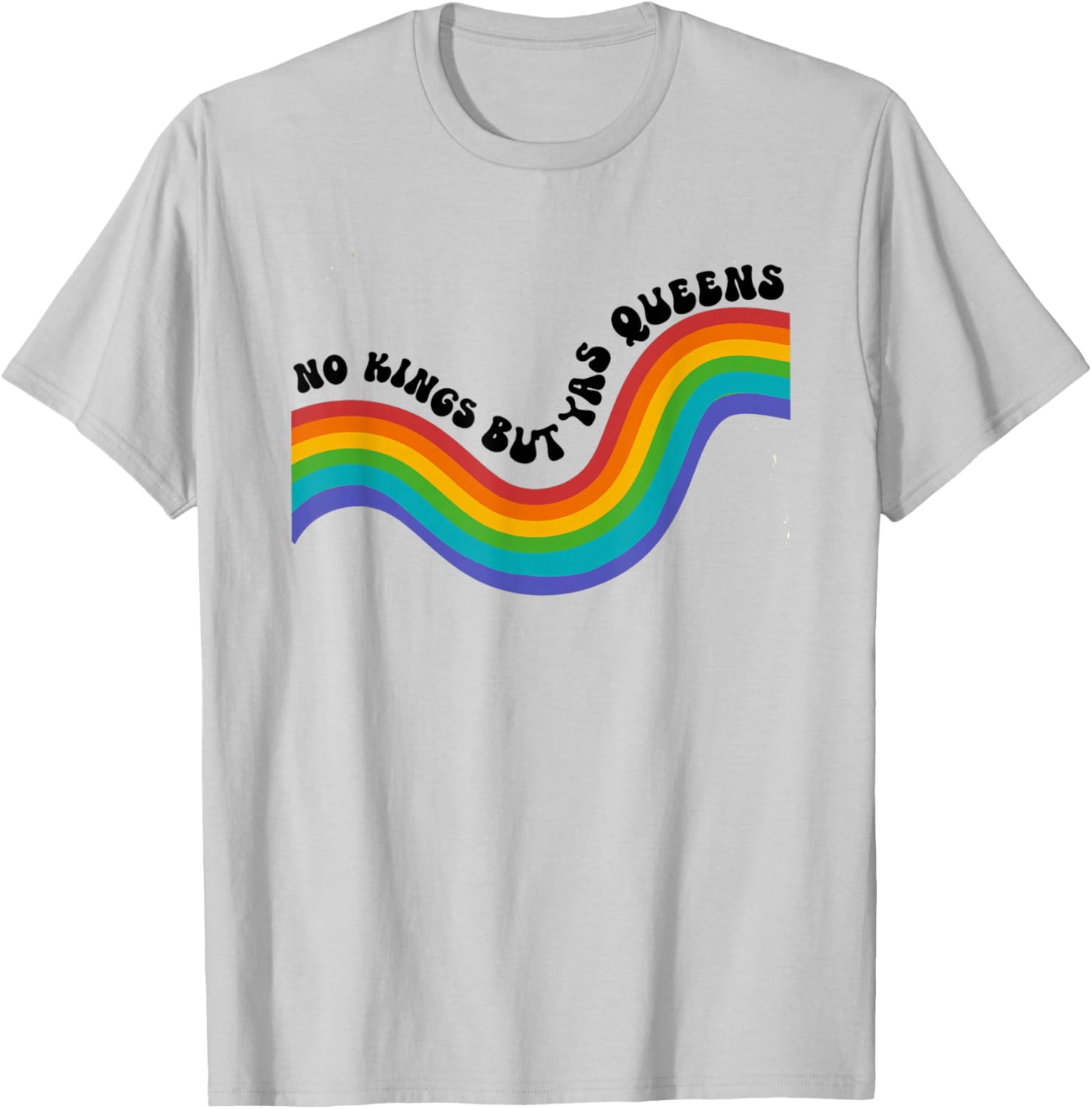No Kings but YAS Queens Rainbow LGBTQ Pride Ally T-Shirt - T-Shirt | Ash