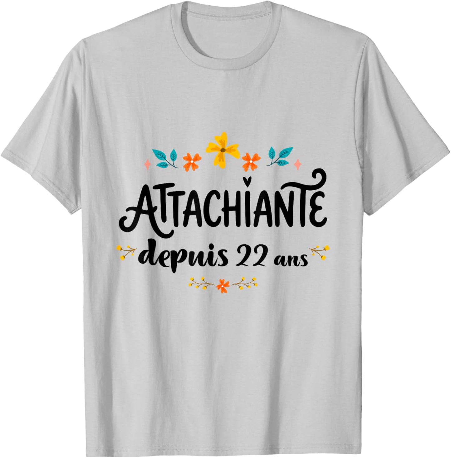 Attachiante Depuis 22 Ans Cadeau Anniversaire Fille Humour T-Shirt - T-Shirt | Ash