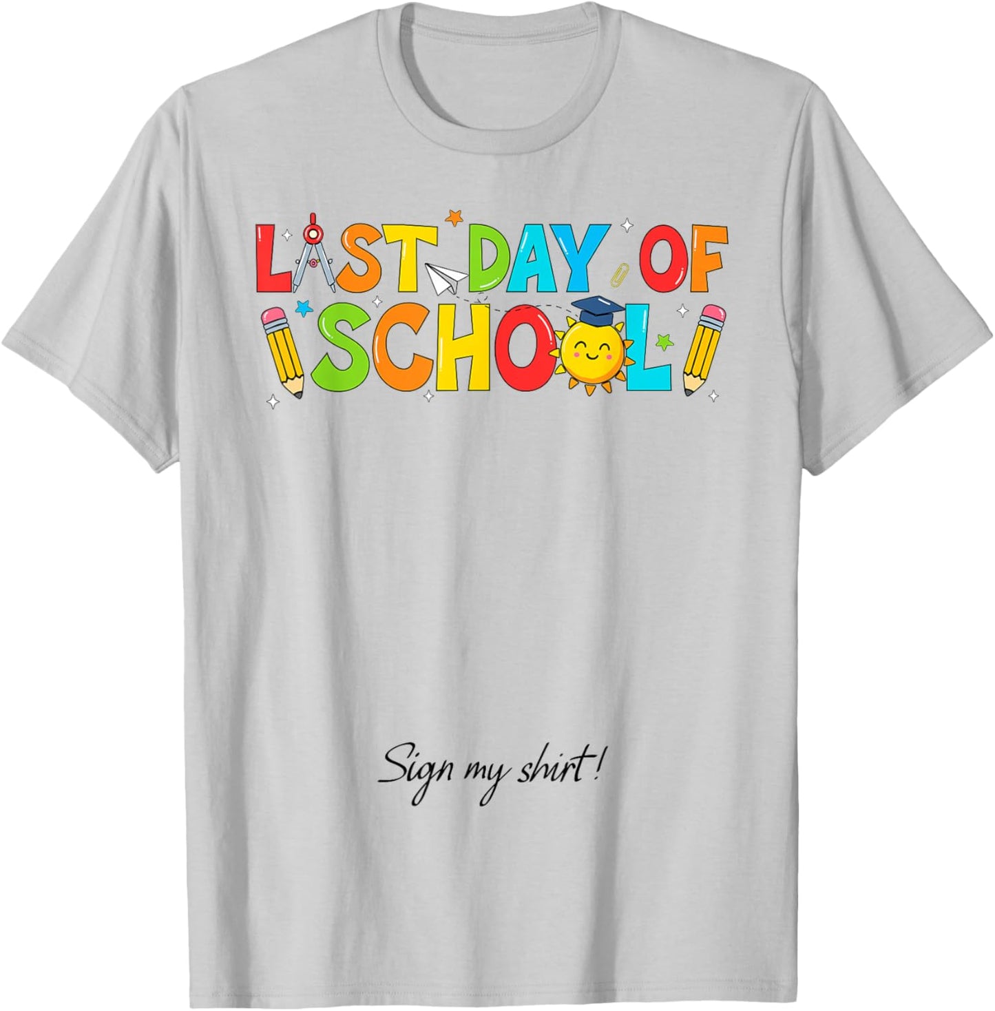 Student Signature It's My Last Day of School Sign My T-Shirt - T-Shirt | Ash