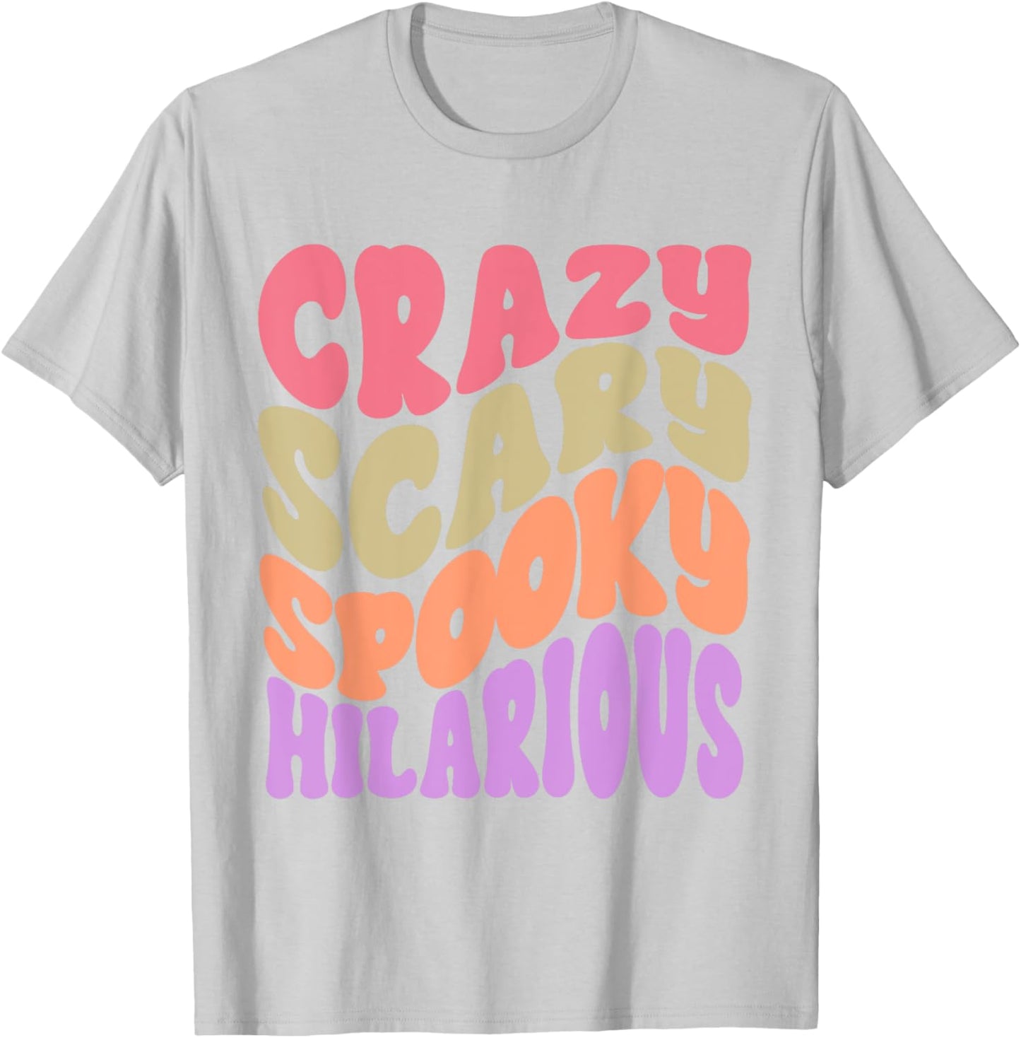 Crazy Scary Spooky Hilarious funny Quote T-Shirt - T-Shirt | Ash