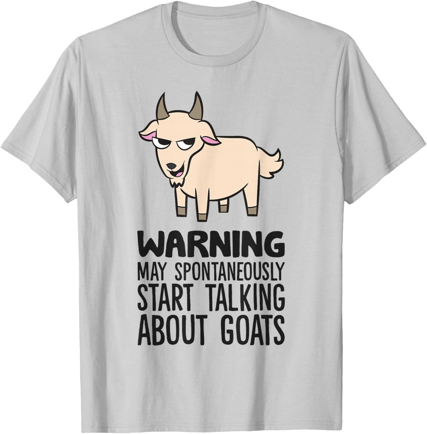 Warning May Spontaneously Start Talking About Goats T-Shirt - T-Shirt | Ash