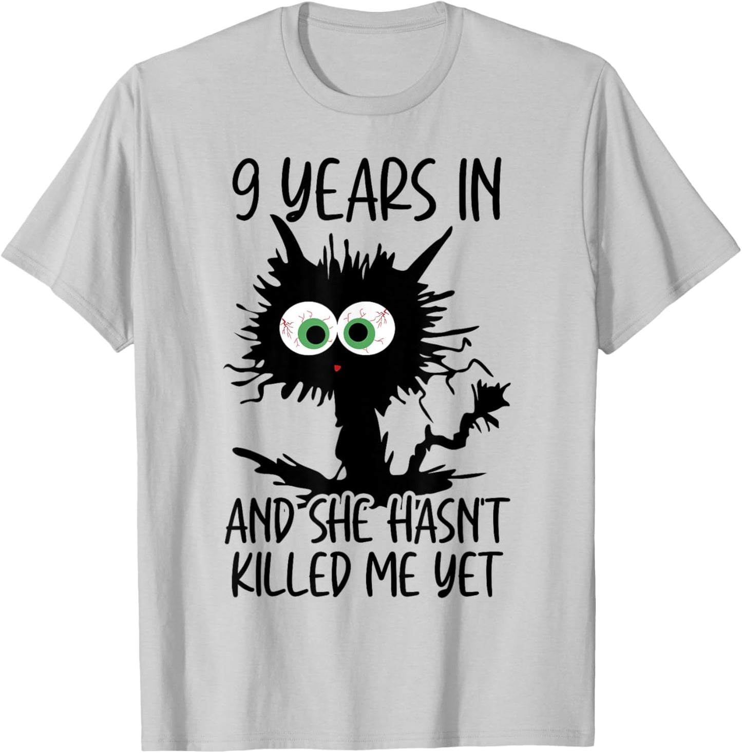 9 Years In And She Hasn't Killed Me Yet T-Shirt - T-Shirt | Ash