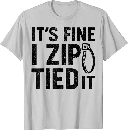 It’s Fine I Zip Tied It - Funny Mechanics Dad, Car Guy Jokes T-Shirt - T-Shirt | Ash