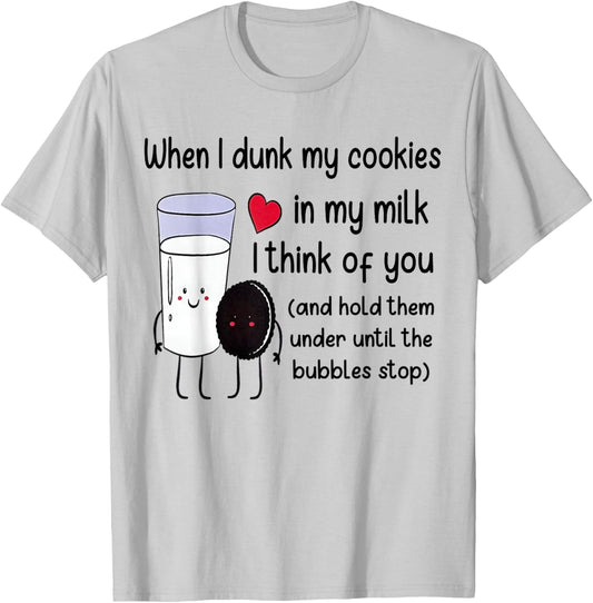 When I Dunk My Cookies in Milk I Think of You Funny Saying T-Shirt - T-Shirt | Ash
