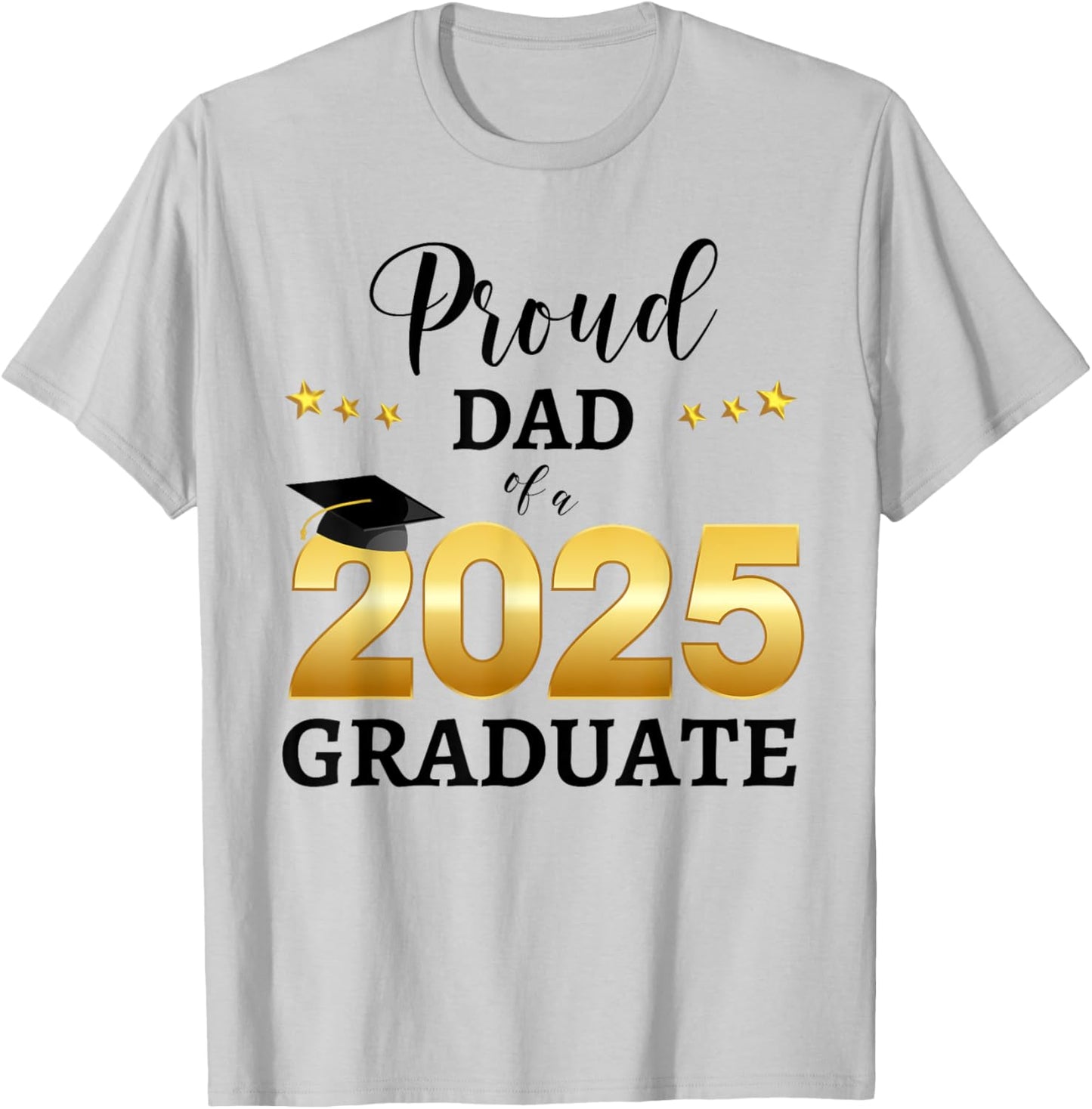 Proud Dad Of A 2025 Graduate Graduating Class Of 2025 T-Shirt - T-Shirt | Ash