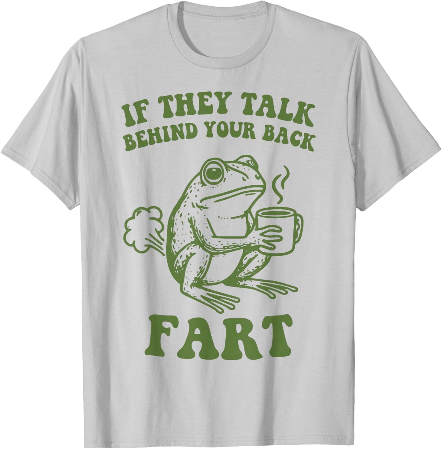 If They Talk Behind Your Back Fart Frog T-Shirt - T-Shirt | Ash