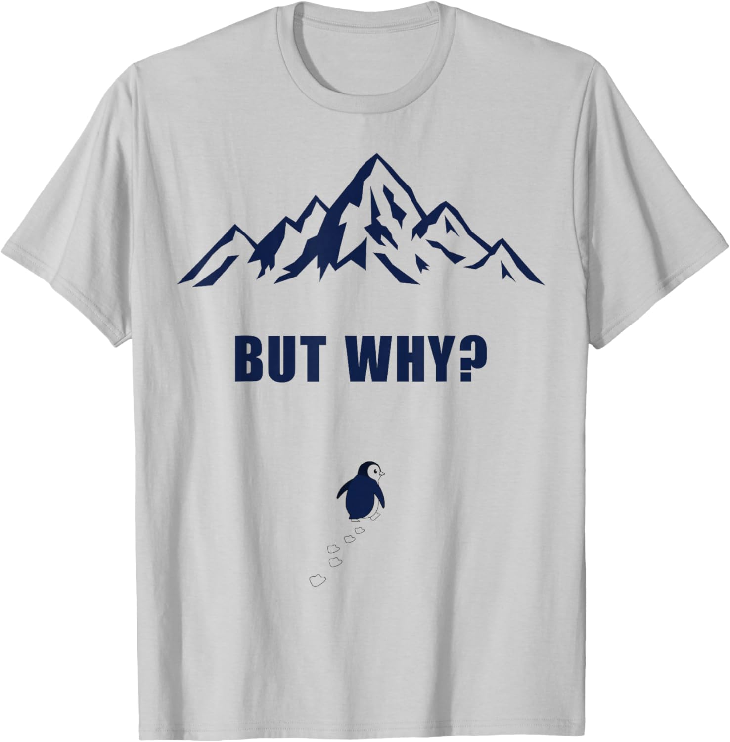 Penguin But Why Head Towards The Mountains Motivation T-Shirt - T-Shirt | Ash