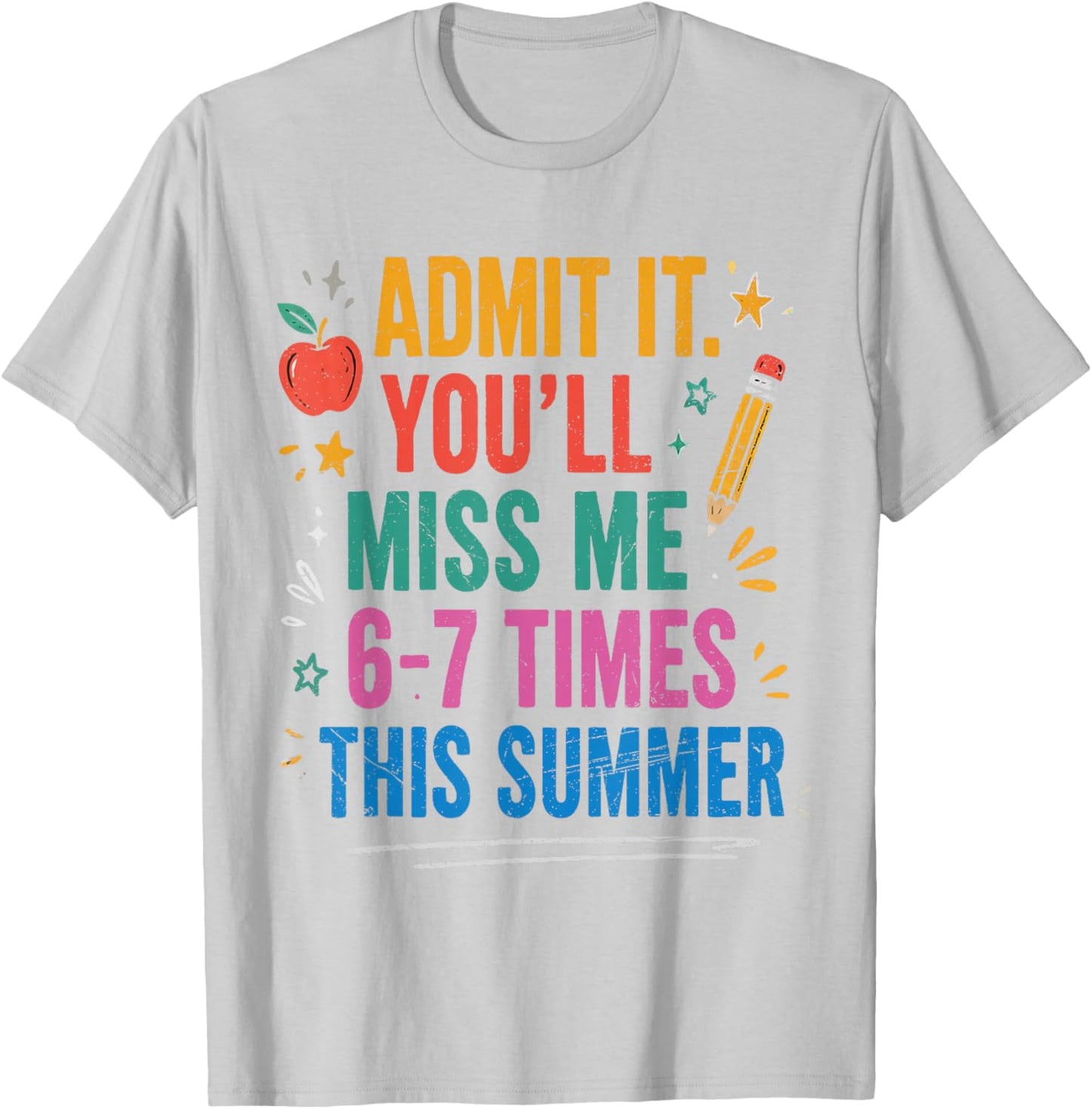 End of School Teacher Admit It You'll Miss Me 67 Last Day T-Shirt - T-Shirt | Ash