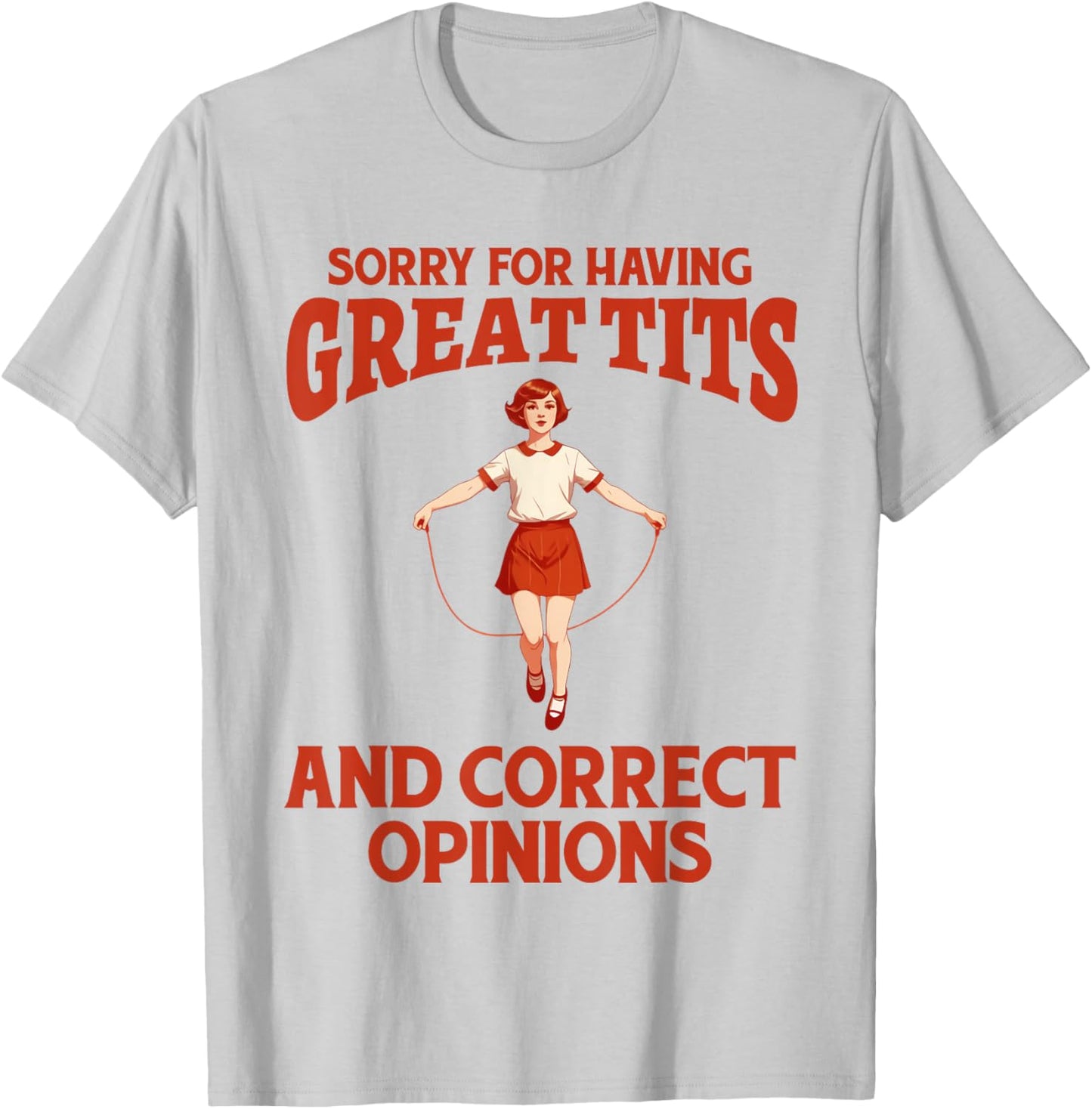 Sorry For Having Great Tits And Correct Opinions Funny Meme T-Shirt - T-Shirt | Ash