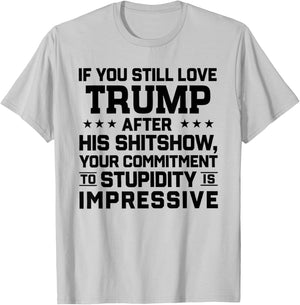 If You Still Love Trump After His Shitshow Your Commitment T-Shirt - T-Shirt | Ash