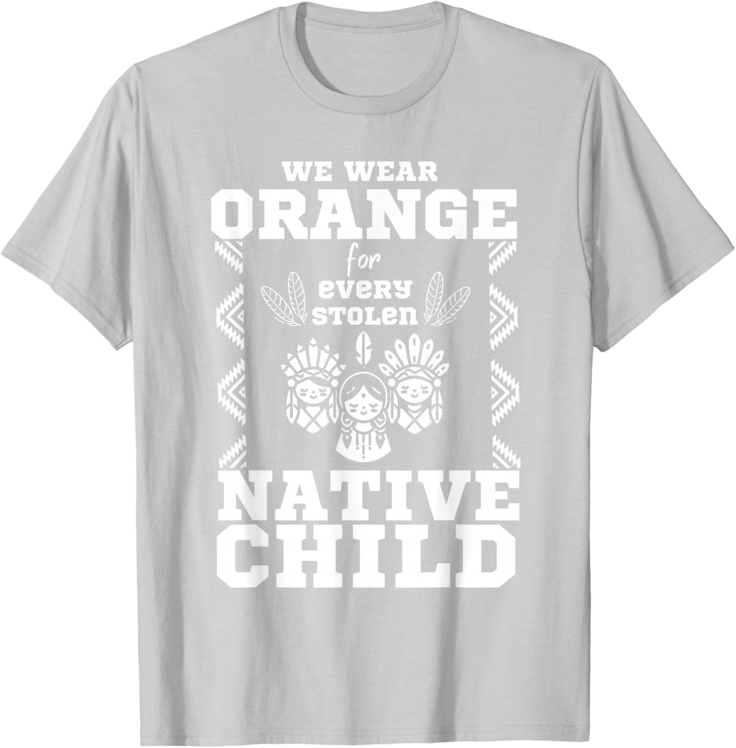 We Wear Orange For Every American Native Child Indian Pride T-Shirt - T-Shirt | Ash